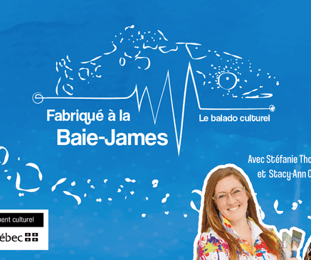 Lancement du balado culturel « Fabriqué à la Baie-James »